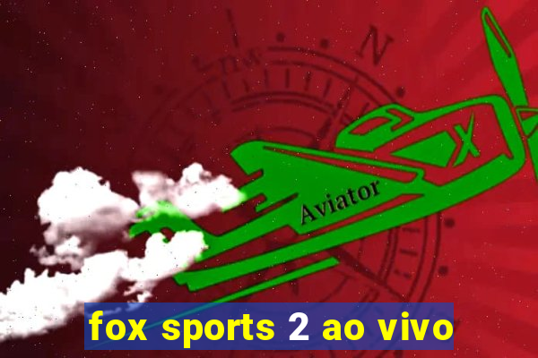 fox sports 2 ao vivo